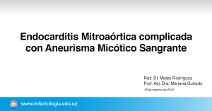 Endocarditis Mitroaórtica complicada con Aneurisma Micótico Sangrante